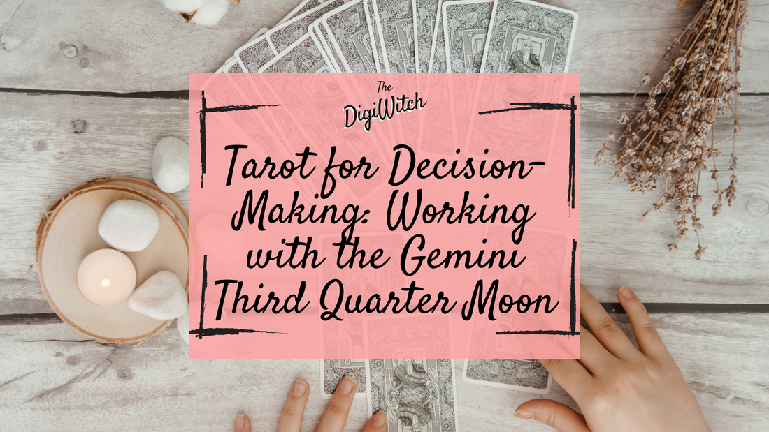 Tarot for Decision-Making: Working with the Gemini Third Quarter Moon